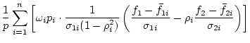 $\displaystyle \frac{1}{p}
\sum_{i=1}^n \left[ \omega_i p_i \cdot
\frac{1}{\sigm...
...{1i}}{\sigma_{1i}} -
\rho_i\frac{f_2-\bar{f}_{2i}}{\sigma_{2i}}
\right)
\right]$
