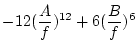 $\displaystyle -12 (\frac{A}{f})^{12} + 6 (\frac{B}{f})^6$