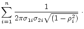 $\displaystyle \sum_{i=1}^n
\frac{1}{2 \pi \sigma_{1i} \sigma_{2i} \sqrt{(1-\rho_i^2)}} \; \cdot$
