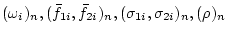 $(\omega_i)_n, (\bar{f}_{1i}, \bar{f}_{2i})_n, (\sigma_{1i}, \sigma_{2i})_n,(\rho)_n$