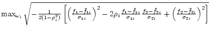 $\max_{\omega_i} \sqrt{
-\frac{1}{2 (1-\rho_i^2)}
\left[
\left(\frac{f_1-\bar...
...\sigma_{2i}} +
\left(\frac{f_2-\bar{f}_{2i}}{\sigma_{2i}}\right)^2
\right] } $