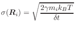 $\displaystyle \sigma(\vec{R}_i) = \sqrt{\frac{2\gamma m_i k_{B} T}{\delta t}}$