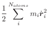 $\displaystyle \frac{1}{2} \sum_i^{N_{atoms}} m_i\dot{\vec{r}}_i^2$