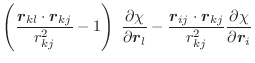 $\displaystyle \left(\frac{\vec{r}_{kl} \cdot \vec{r}_{kj}}{r^2_{kj}} - 1 \right...
...{r}_{ij} \cdot \vec{r}_{kj}}{r^2_{kj}}
\frac{\partial \chi}{\partial \vec{r}_i}$