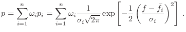 $\displaystyle p = \sum_{i=1}^n \omega_i p_i = \sum_{i=1}^n \omega_i
\frac{1}{\s...
...\exp \left[-\frac{1}{2}
\left(\frac{f-\bar{f}_i}{\sigma_i}\right)^2\right] \; .$