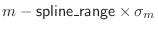 $m - {\sf spline\_range}\index{spline\_range@{\sf spline\_range}} \times \sigma_m$