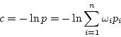 \begin{displaymath}
c = -\ln p = -\ln \sum_{i=1}^n \omega_i p_i
\end{displaymath}