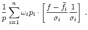 $\displaystyle \frac{1}{p} \sum_{i=1}^n \omega_i p_i \cdot
\left[\frac{f-\bar{f}_i}{\sigma_i}\frac{1}{\sigma_i}\right]
\; .$