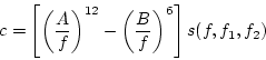 \begin{displaymath}
c = \left[\left(\frac{A}{f}\right)^{12} -
\left(\frac{B}{f}\right)^6 \right] s(f,f_1,f_2)
\end{displaymath}