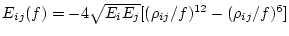 $E_{ij}(f) = -4
\sqrt{E_i E_j} [(\rho_{ij}/f)^{12} - (\rho_{ij}/f)^6]$