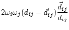 $\displaystyle 2 \omega_i \omega_j (d_{ij} - d'_{ij})
\frac{\vec{d}_{ij}}{d_{ij}}$