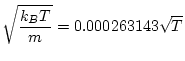 $\displaystyle \sqrt{\frac{k_B T}{m}} = 0.000263143 \sqrt{T}$