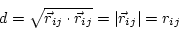 \begin{displaymath}
d = \sqrt{\vec{r}_{ij} \cdot \vec{r}_{ij}} = \vert\vec{r}_{ij}\vert = r_{ij}
\end{displaymath}