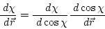 \begin{displaymath}
\frac{ \; {d}\chi} { \; {d}\vec{r}} =
\frac{ \; {d}\chi}{ \; {d}\cos \chi} \frac{ \; {d}\cos \chi}{ \; {d}\vec{r}}
\end{displaymath}