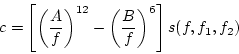 \begin{displaymath}
c = \left[\left(\frac{A}{f}\right)^{12} -
\left(\frac{B}{f}\right)^6 \right] s(f,f_1,f_2)
\end{displaymath}