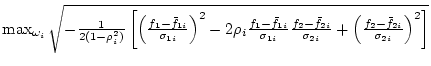 $\max_{\omega_i} \sqrt{
-\frac{1}{2 (1-\rho_i^2)}
\left[
\left(\frac{f_1-\bar...
...\sigma_{2i}} +
\left(\frac{f_2-\bar{f}_{2i}}{\sigma_{2i}}\right)^2
\right] } $