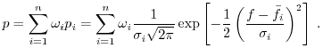 $\displaystyle p = \sum_{i=1}^n \omega_i p_i = \sum_{i=1}^n \omega_i \frac{1}{\s...
...\exp \left[-\frac{1}{2} \left(\frac{f-\bar{f}_i}{\sigma_i}\right)^2\right] \; .$