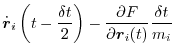 $\displaystyle \dot{\vec{r}}_i\left(t-\frac{\delta t}{2}\right) - \frac{\partial F}{\partial \vec{r}_i(t)}\frac{\delta t}{m_i}$