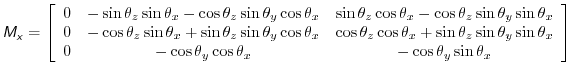 $\displaystyle \mathsfsl{M_x} = \left[ \begin{array}{ccc} 0 & -\sin{\theta_z}\si...
...s{\theta_y}\cos{\theta_x} & -\cos{\theta_y}\sin{\theta_x} \\ \end{array}\right]$