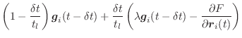 $\displaystyle \left(1 - \frac{\delta t}{t_l}\right) \vec{g}_i(t - \delta t) + \...
...\lambda \vec{g}_i(t-\delta t) - \frac{\partial F}{\partial \vec{r}_i(t)}\right)$
