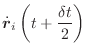 $\displaystyle \dot{\vec{r}}_i\left(t+\frac{\delta t}{2}\right)$