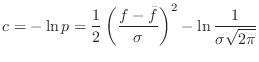 $\displaystyle c = -\ln p = \frac{1}{2} \left(\frac{f-\bar{f}}{\sigma}\right)^2 - \ln \frac{1}{\sigma \sqrt{2 \pi}}$