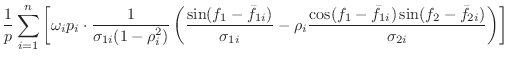 $\displaystyle \frac{1}{p}
\sum_{i=1}^n \left[ \omega_i p_i \cdot
\frac{1}{\si...
...ac{\cos(f_1-\bar{f}_{1i})\sin(f_2-\bar{f}_{2i})}{\sigma_{2i}}
\right)
\right]$