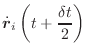 $\displaystyle \dot{\vec{r}}_i\left(t+\frac{\delta t}{2}\right)$