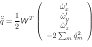 \begin{displaymath}\ddot{\tilde{q}} = \frac{1}{2} \mathsfsl{W}^T\left(
\begin{ar...
...dot{\omega}'_z \\
-2\sum_m \dot{q}_m^2 \\
\end{array} \right)\end{displaymath}