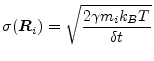 $\displaystyle \sigma(\vec{R}_i) = \sqrt{\frac{2\gamma m_i k_{B} T}{\delta t}}$