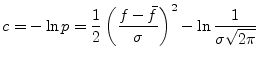 $\displaystyle c = -\ln p = \frac{1}{2} \left(\frac{f-\bar{f}}{\sigma}\right)^2 - \ln \frac{1}{\sigma \sqrt{2 \pi}}$