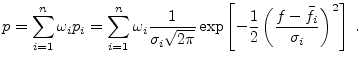 $\displaystyle p = \sum_{i=1}^n \omega_i p_i = \sum_{i=1}^n \omega_i \frac{1}{\s...
...\exp \left[-\frac{1}{2} \left(\frac{f-\bar{f}_i}{\sigma_i}\right)^2\right] \; .$