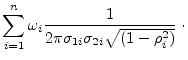 $\displaystyle \sum_{i=1}^n \omega_i
\frac{1}{2 \pi \sigma_{1i} \sigma_{2i} \sqrt{(1-\rho_i^2)}} \; \cdot$