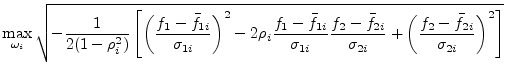 $\displaystyle \max_{\omega_i} \sqrt{ -\frac{1}{2 (1-\rho_i^2)} \left[ \left(\fr...
...} {\sigma_{2i}} + \left(\frac{f_2-\bar{f}_{2i}}{\sigma_{2i}}\right)^2 \right] }$