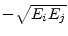 $ -\sqrt{E_i E_j}$
