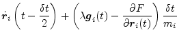 $\displaystyle \dot{\vec{r}}_i\left(t-\frac{\delta t}{2}\right) + \left(\lambda \vec{g}_i(t) - \frac{\partial F}{\partial \vec{r}_i(t)}\right)\frac{\delta t}{m_i}$