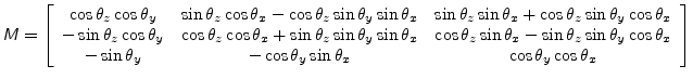 $\displaystyle \mathsfsl{M} = \left[ \begin{array}{ccc} \cos{\theta_z}\cos{\thet...
...os{\theta_y}\sin{\theta_x} & \cos{\theta_y}\cos{\theta_x} \\ \end{array}\right]$