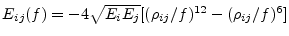 $ E_{ij}(f) = -4
\sqrt{E_i E_j} [(\rho_{ij}/f)^{12} - (\rho_{ij}/f)^6]$