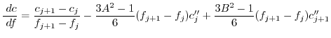 $\displaystyle \frac{ \; {d}c}{ \; {d}f} = \frac{c_{j+1} - c_j}{f_{j+1} - f_j} -...
...c{3A^2 - 1}{6} (f_{j+1}-f_j) c''_j + \frac{3B^2 - 1}{6} (f_{j+1}-f_j) c''_{j+1}$