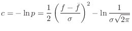 $\displaystyle c = -\ln p = \frac{1}{2} \left(\frac{f-\bar{f}}{\sigma}\right)^2 -
\ln \frac{1}{\sigma \sqrt{2 \pi}}$
